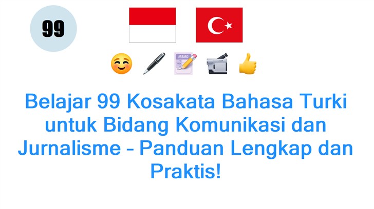 Belajar 99 Kosakata Bahasa Turki untuk Bidang Komunikasi dan Jurnalisme – Panduan Lengkap dan Praktis!